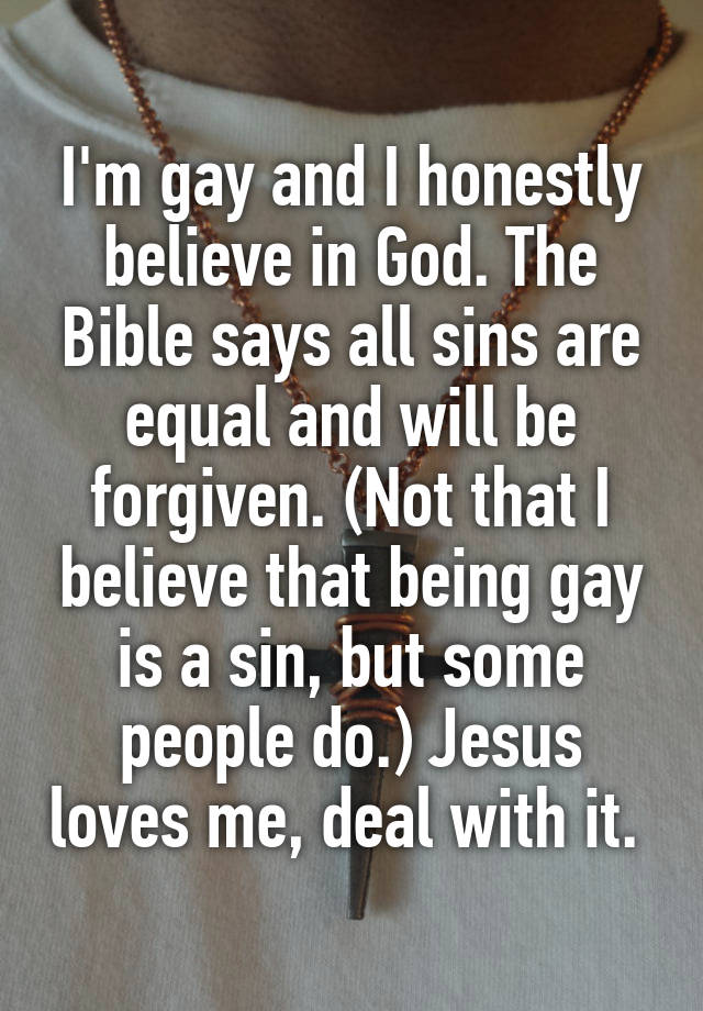 I M Gay And I Honestly Believe In God The Bible Says All Sins Are Equal And Will Be Forgiven