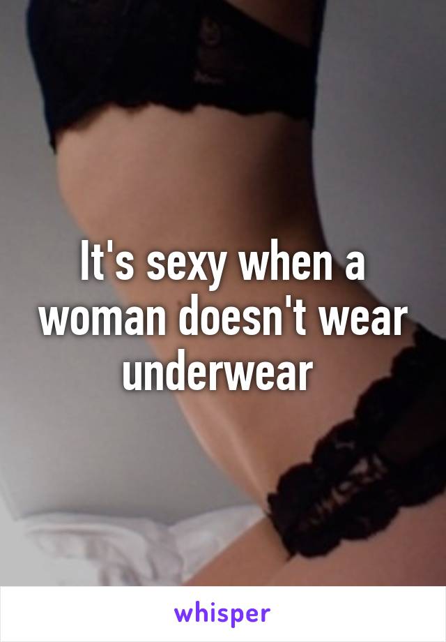Underwear wear t who women don When You