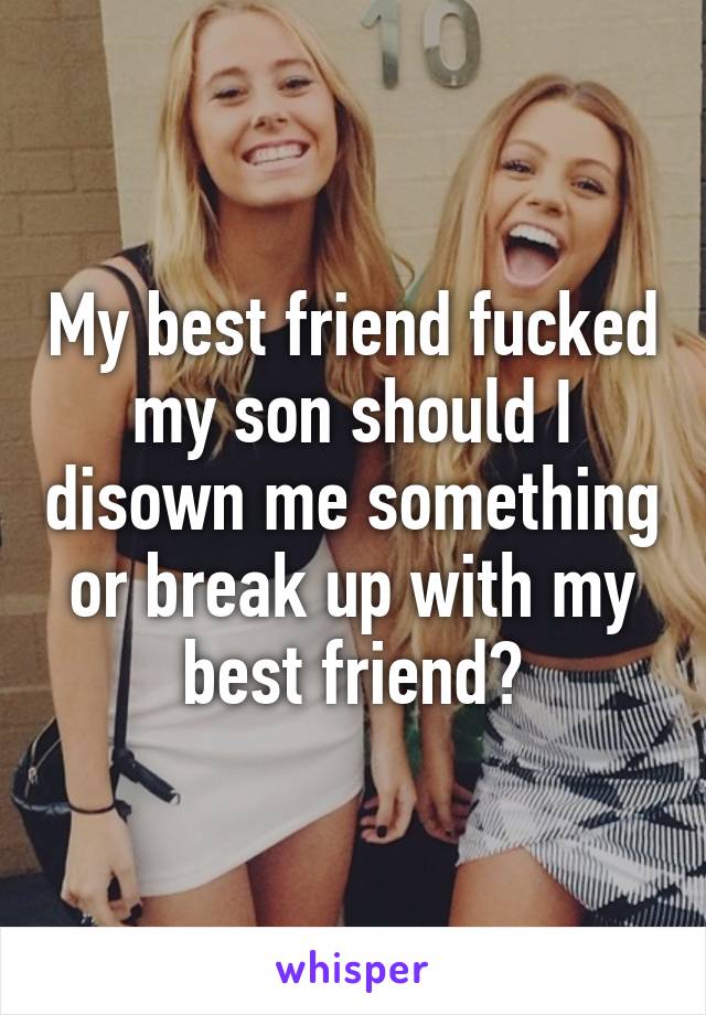I fucked my sons best friend