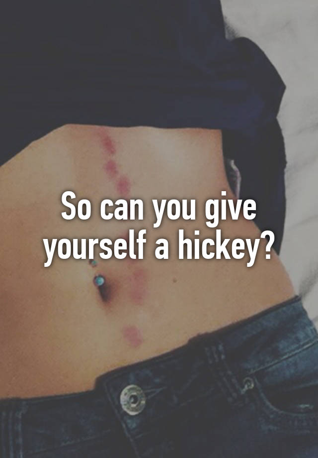 Vacuum a to hickey yourself a give how with How can