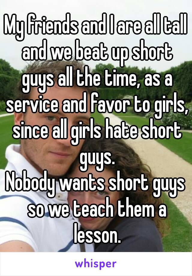 Girls hate guys why do short Short Men: