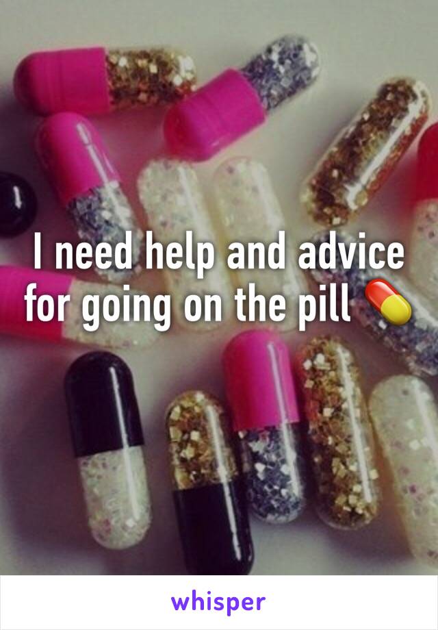 I need help and advice for going on the pill 💊