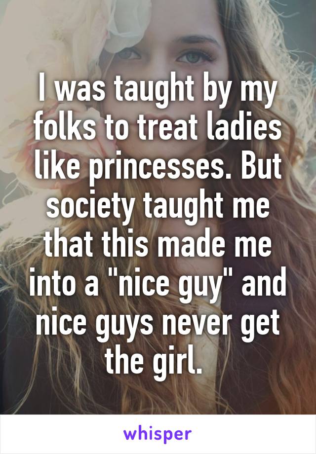 Nice girl do get why never guys the Nice Guys