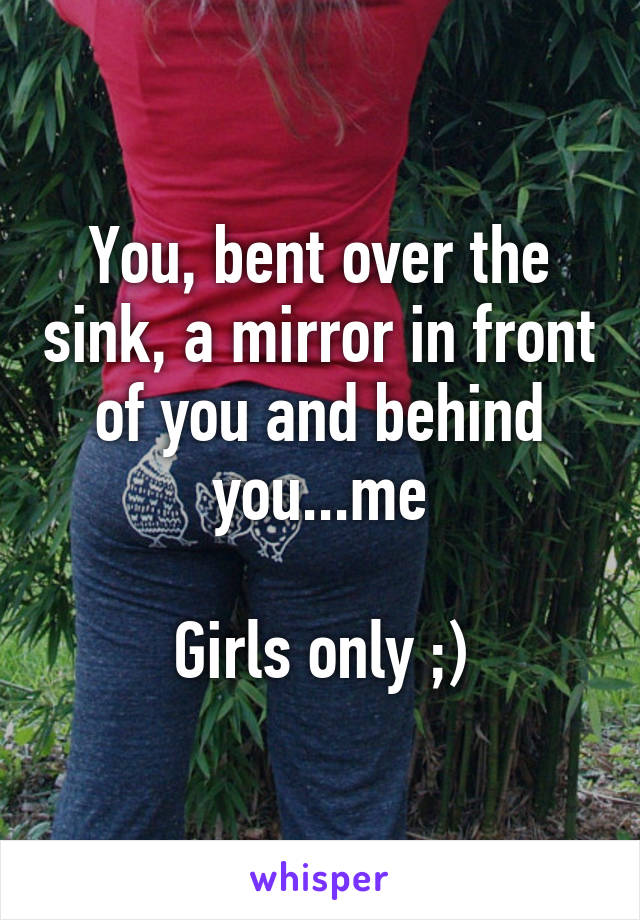 You Bent Over The Sink A Mirror In Front Of You And Behind