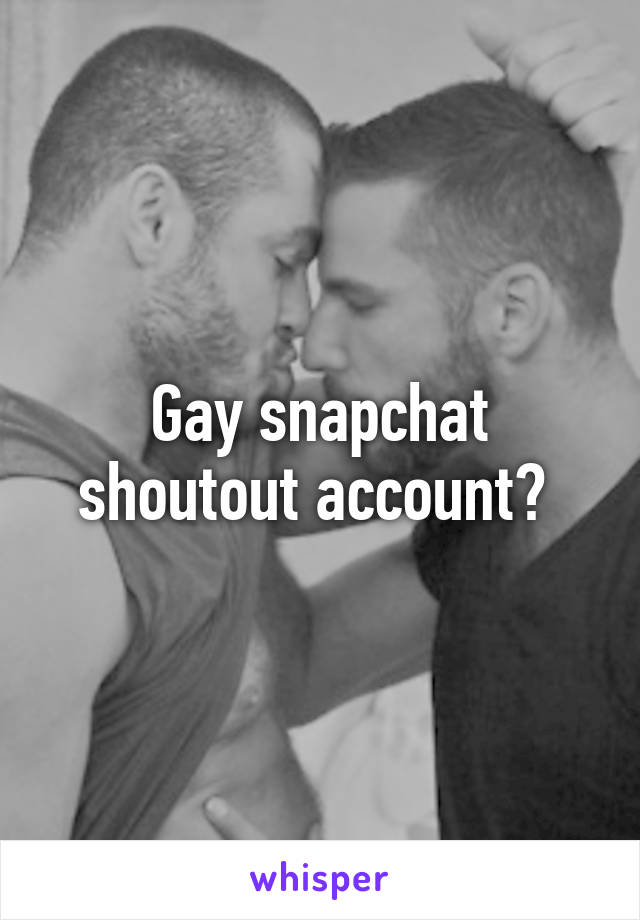 gay snapchat account shoutouts reddit