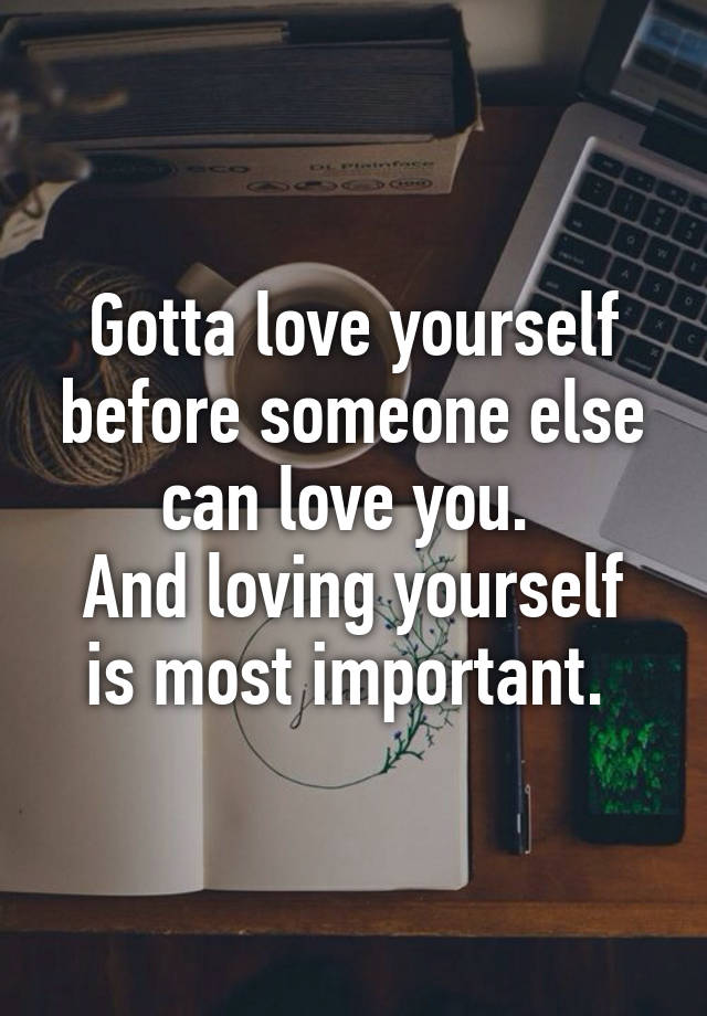 gotta-love-yourself-before-someone-else-can-love-you-and-loving