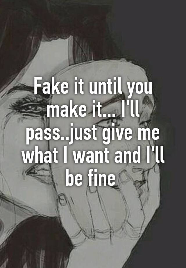 Fake it until you make it... 
