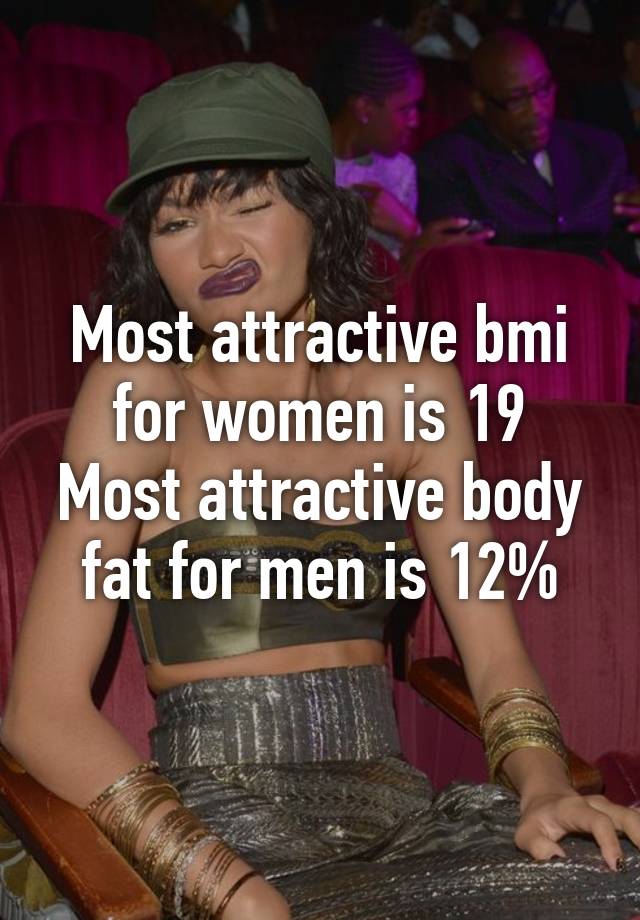 Most Attractive Bmi For Women Is 19 Most Attractive Body Fat For Men Is 12