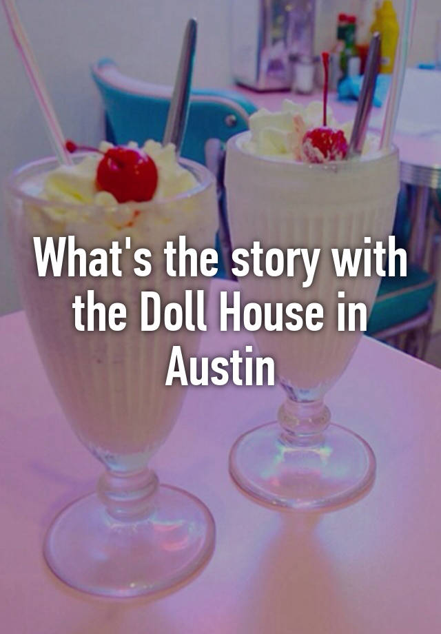 The doll house austin