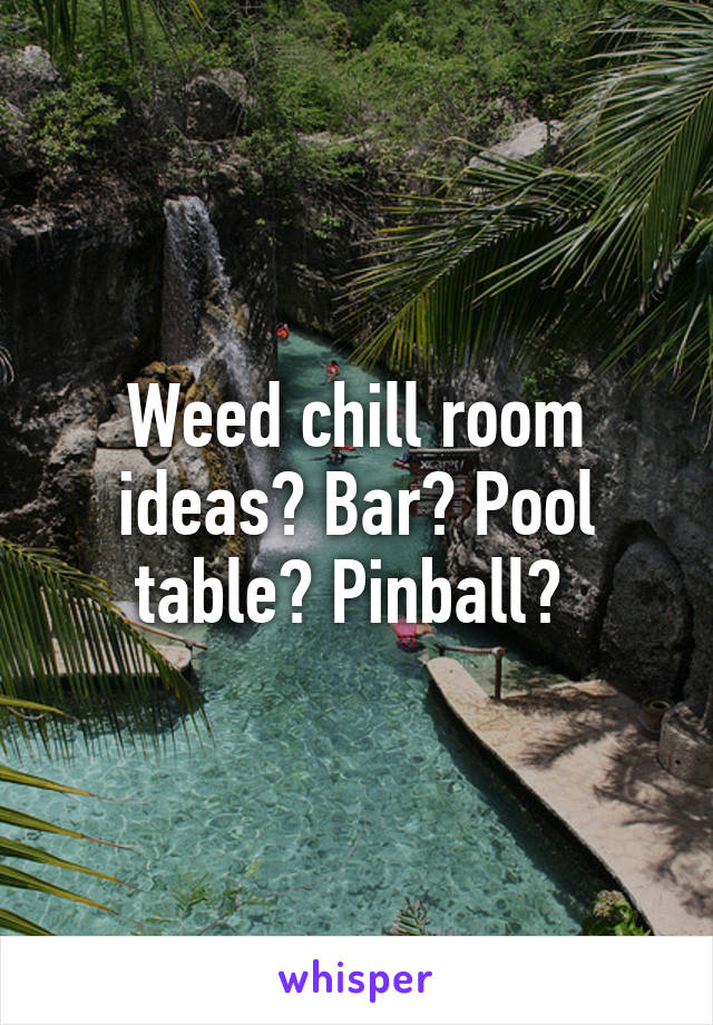 Weed Chill Room Ideas Bar Pool Table Pinball