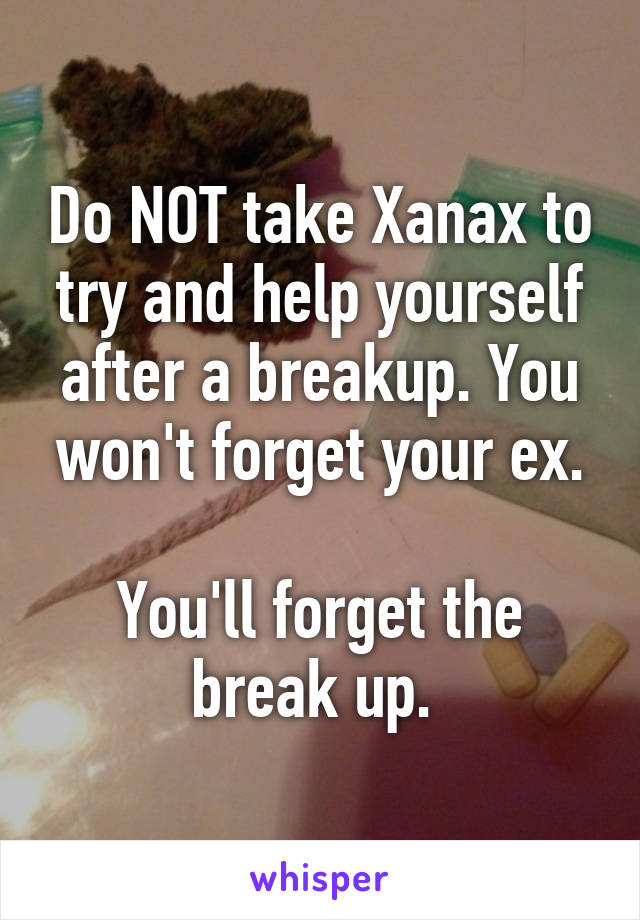 A xanax breakup after