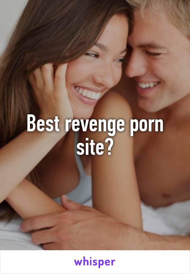 Best Revenge Porn - Best revenge porn site?