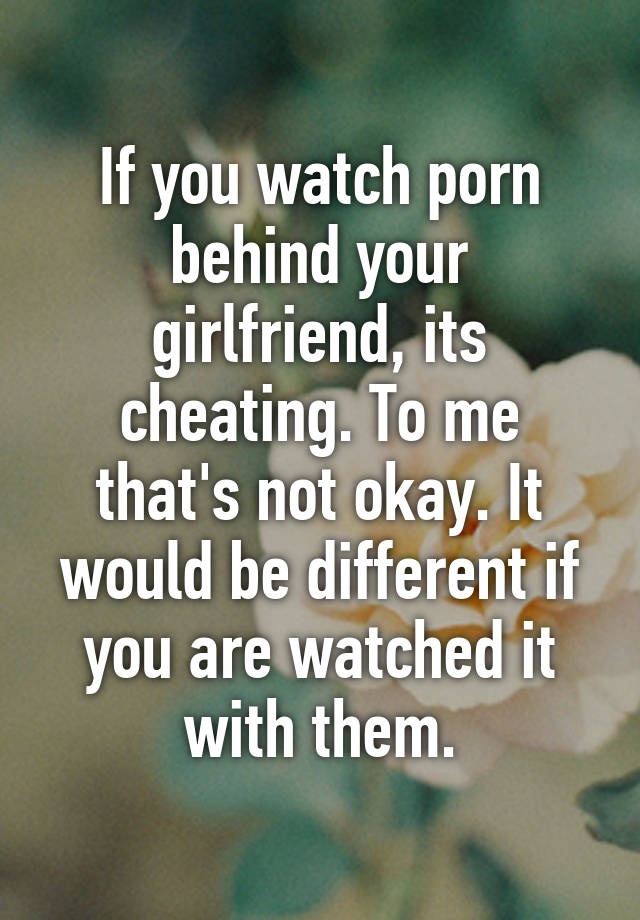 Watching Girlfriend Cheat - If you watch porn behind your girlfriend, its cheating. To ...