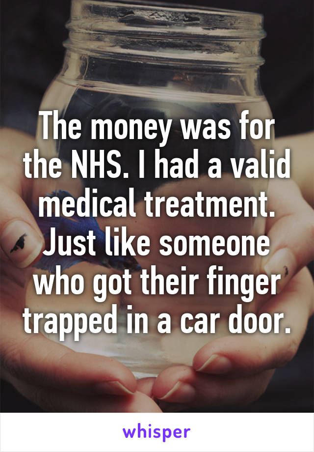 The Money Was For The Nhs I Had A Valid Medical Treatment