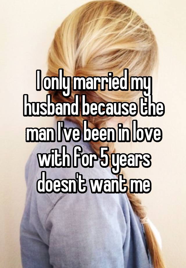 I only married my husband because the man I