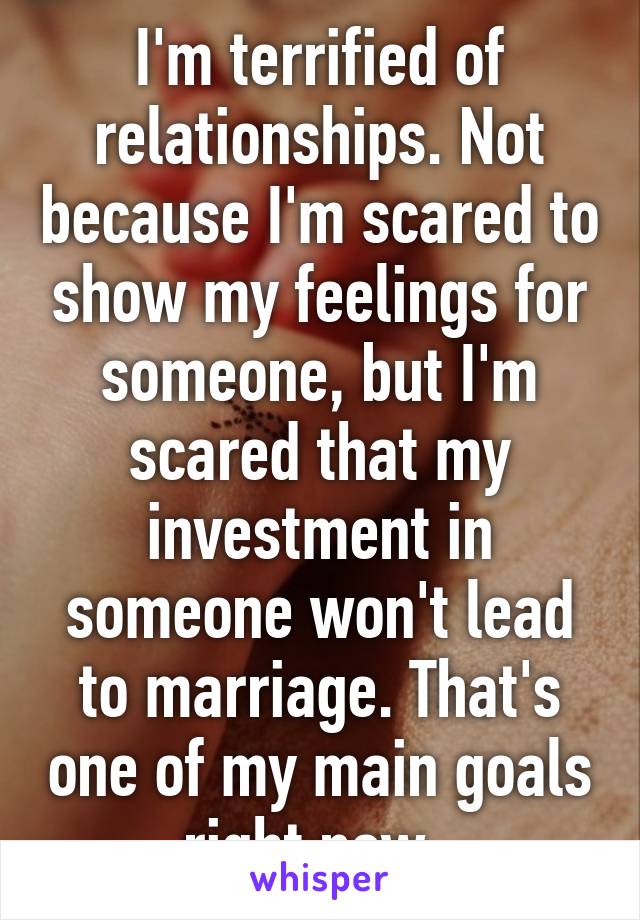 Too scared to be in a relationship