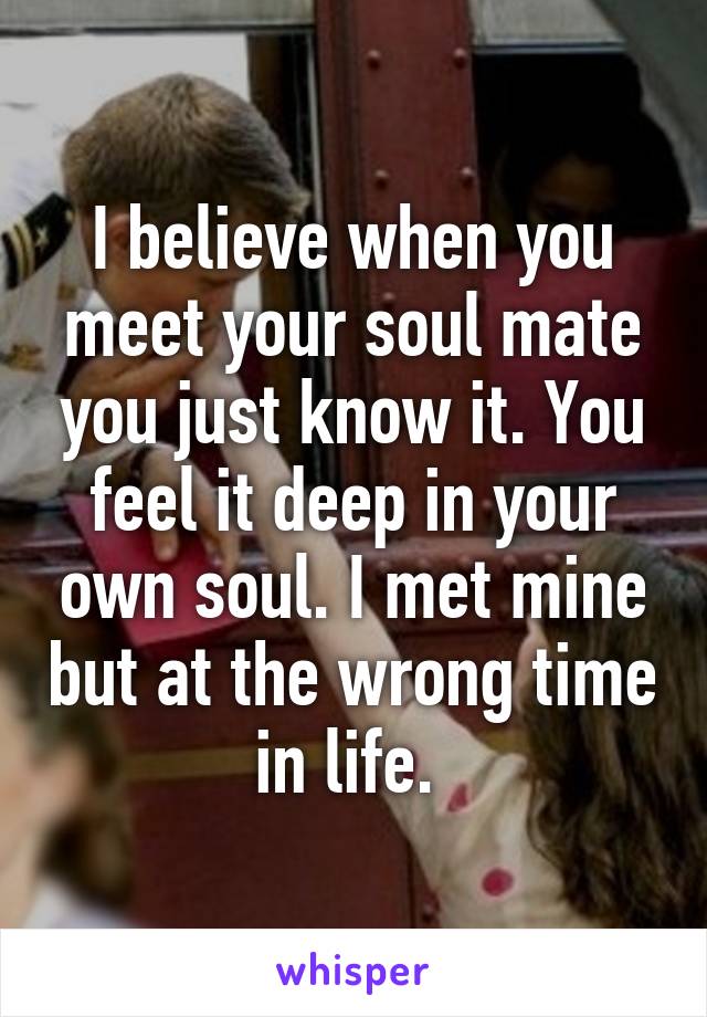 Time meet what wrong if you your at soulmate the What To