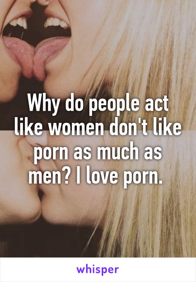 Dont Like - Why do people act like women don't like porn as much as men ...