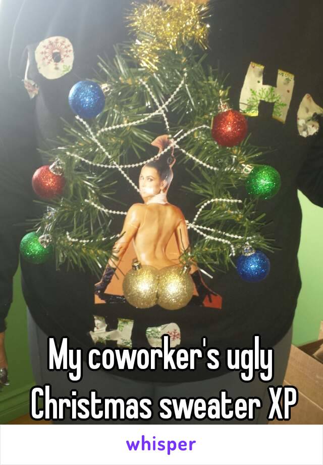 My coworker's ugly Christmas sweater XP