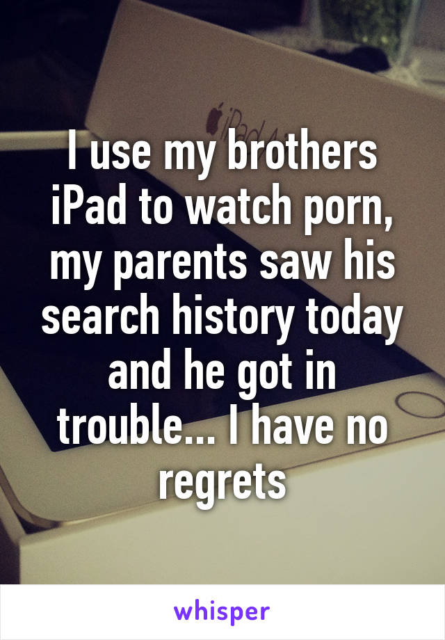 Tuse Com - I use my brothers iPad to watch porn, my parents saw his search ...