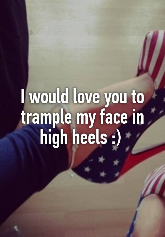 Face trample heels