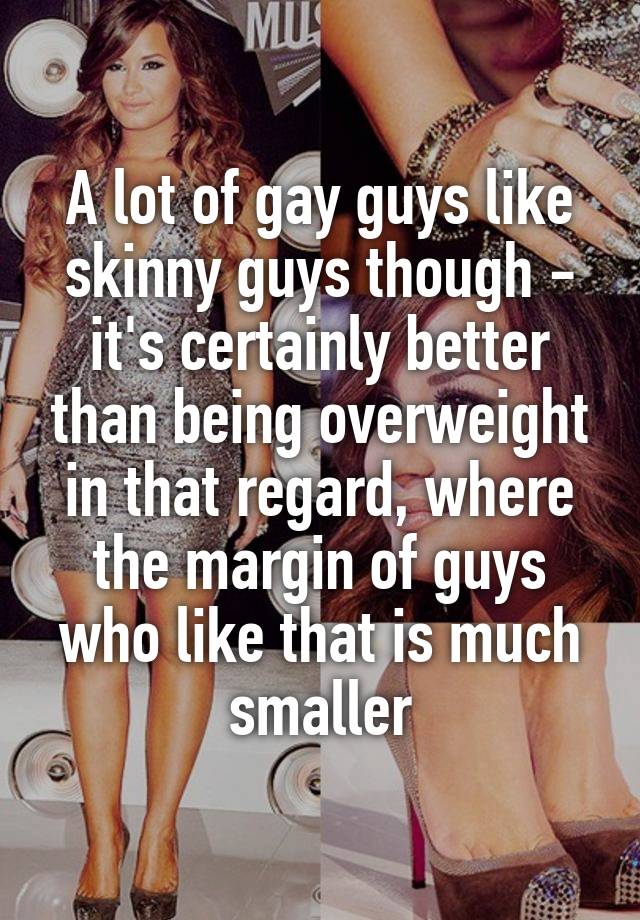 A Lot Of Gay Guys Like Skinny Guys Thoug