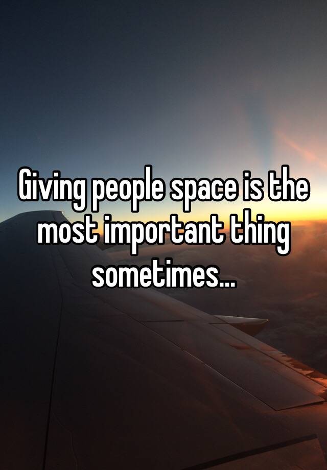 giving-people-space-is-the-most-important-thing-sometimes