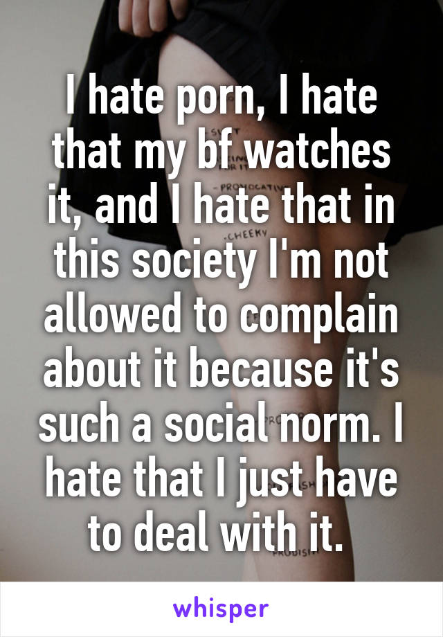 640px x 920px - I hate porn, I hate that my bf watches it, and I hate that ...