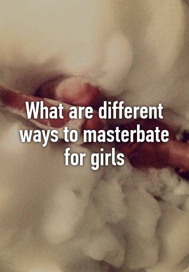 For masterbate new to girls ways How to