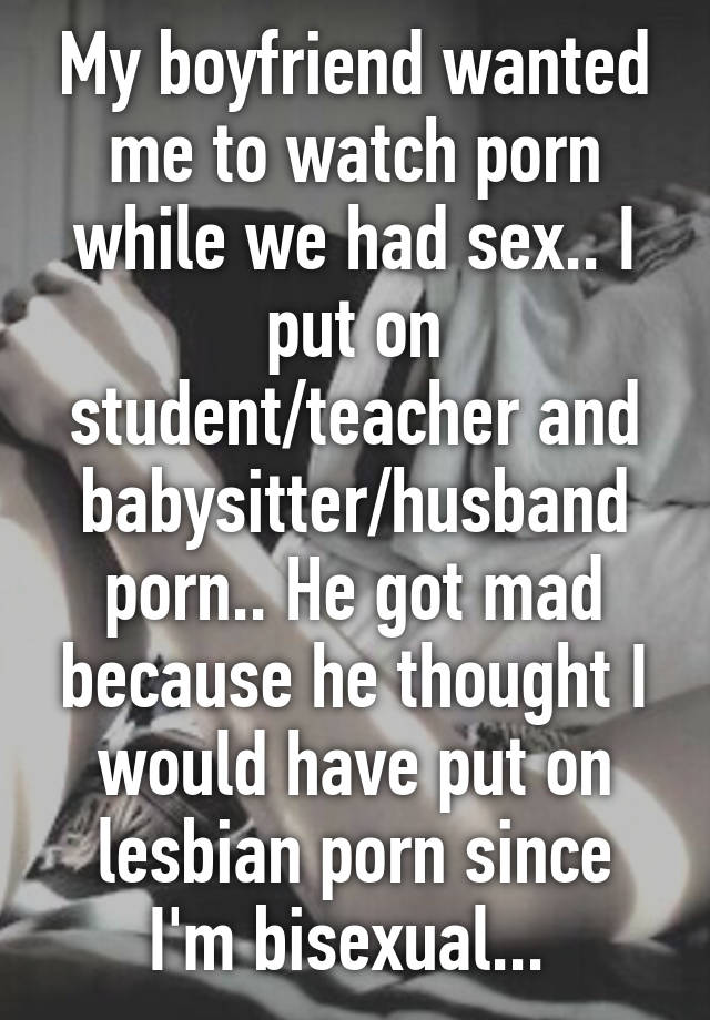 640px x 920px - My boyfriend wanted me to watch porn while we had sex.. I ...