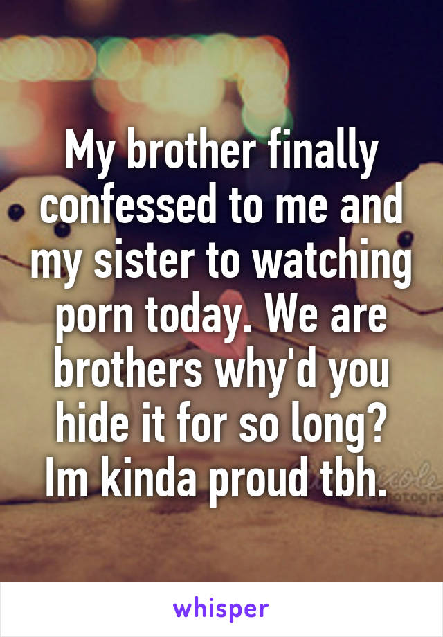 640px x 920px - My brother finally confessed to me and my sister to watching porn ...