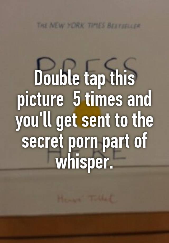 Thesecretporn Com - Double tap this picture 5 times and you'll get sent to the secret ...