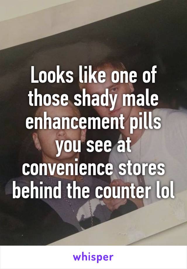 Looks like one of those shady male enhancement pills you see at convenience stores behind the counter lol