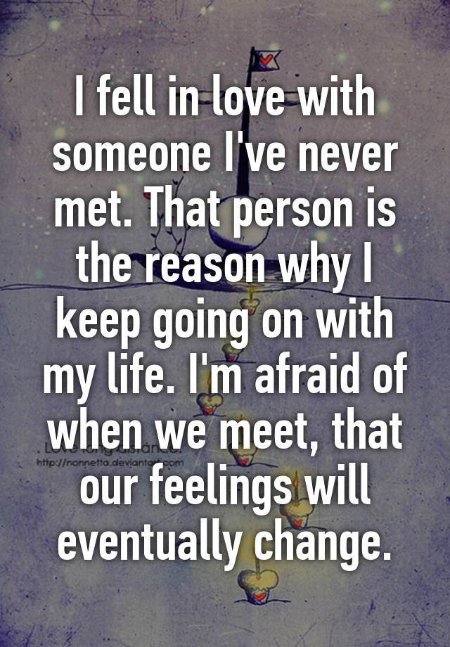 i-fell-in-love-with-someone-i-ve-never-met-that-person-is-the-reason