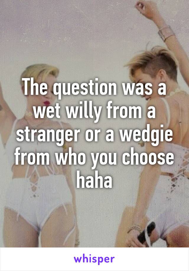What Is A Wet Wedgie