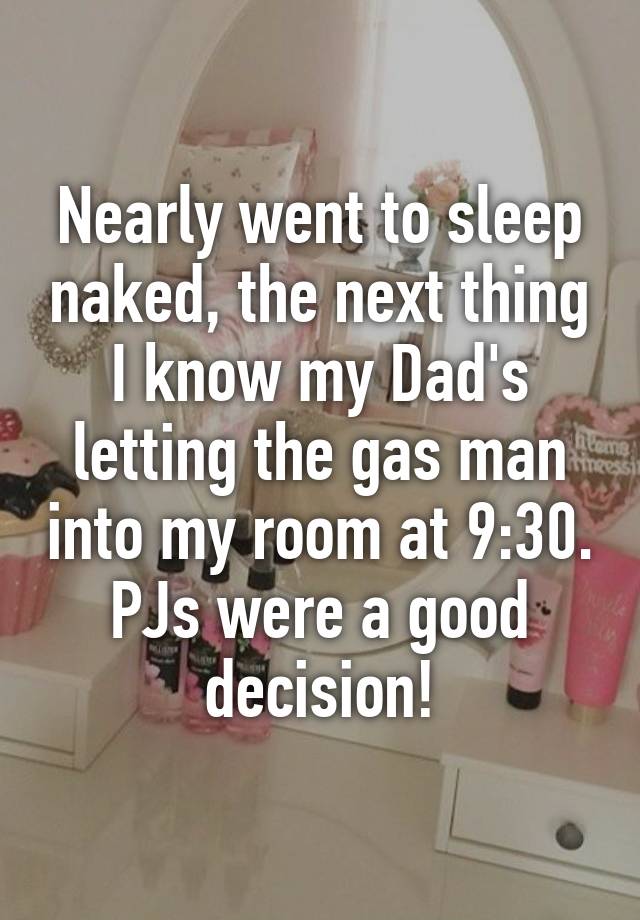 My dad sleeps naked