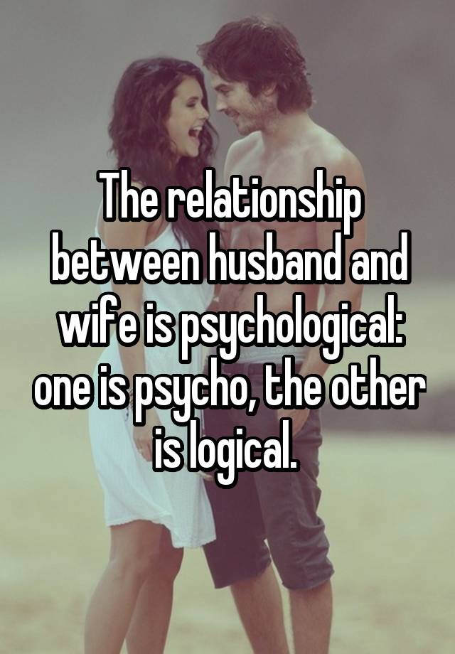 the-relationship-between-husband-and-wife-is-psychological-one-is