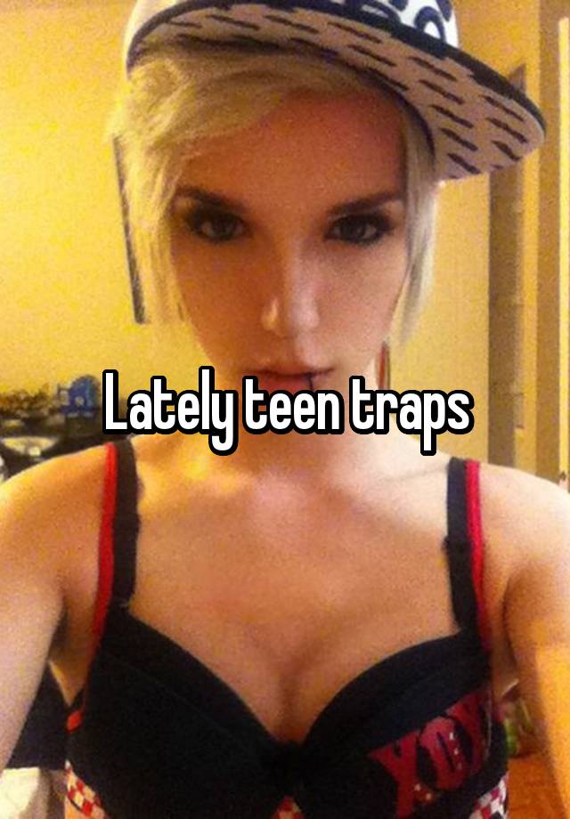 Teen traps