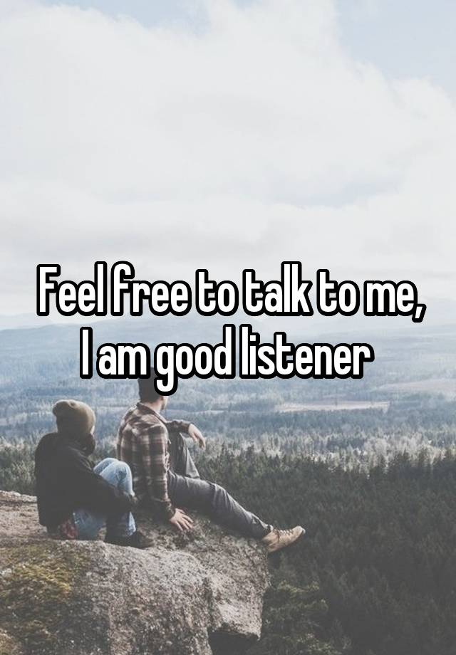 feel-free-to-talk-to-me-i-am-good-listener