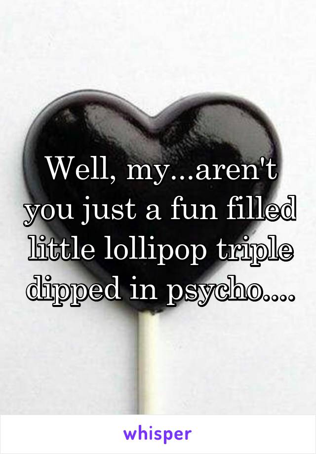 Psycho fun dipped filled in triple lollipop Well, Aren't