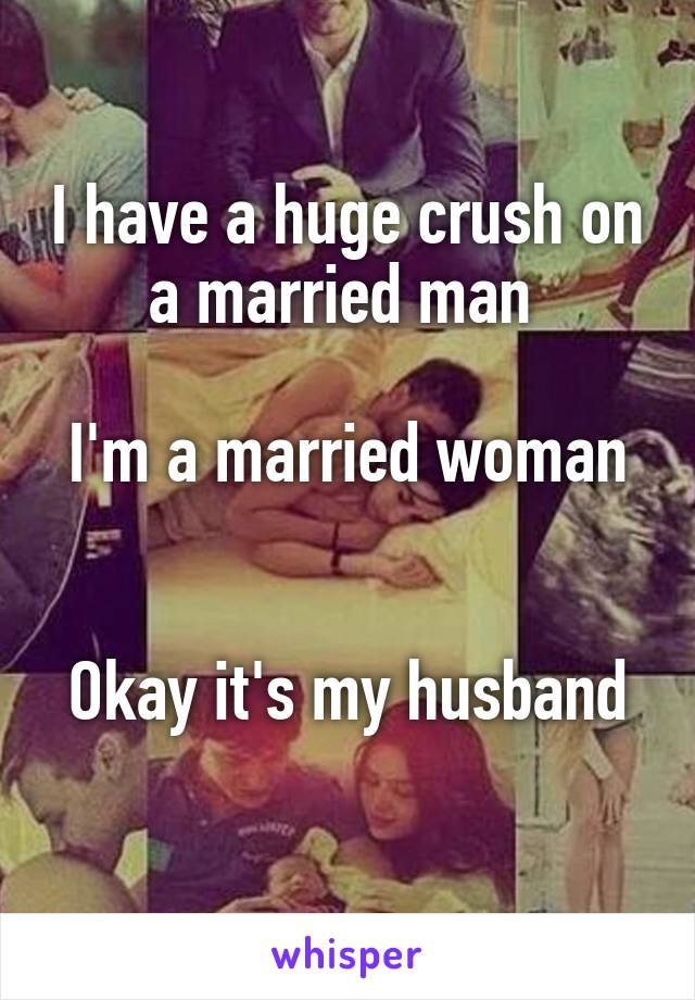 On crush man when you has a a married Lovearoundme