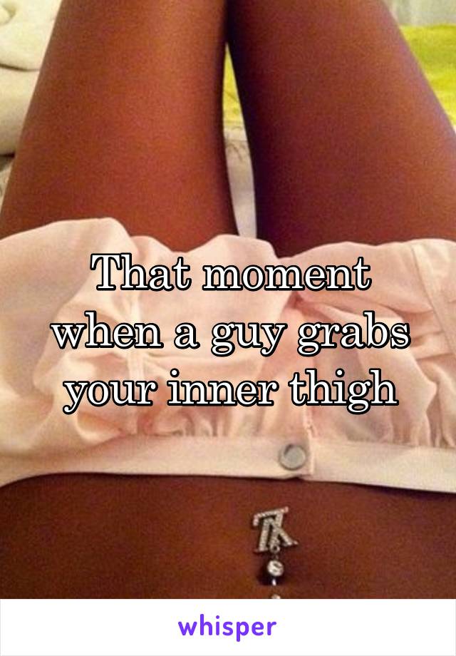 It mean rubs when thigh what does guy a your 7 Places
