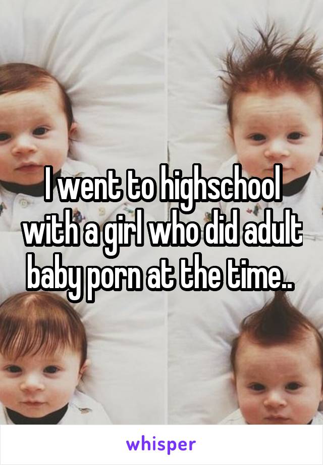 Adult Baby Girl Porn - I went to highschool with a girl who did adult baby porn at ...