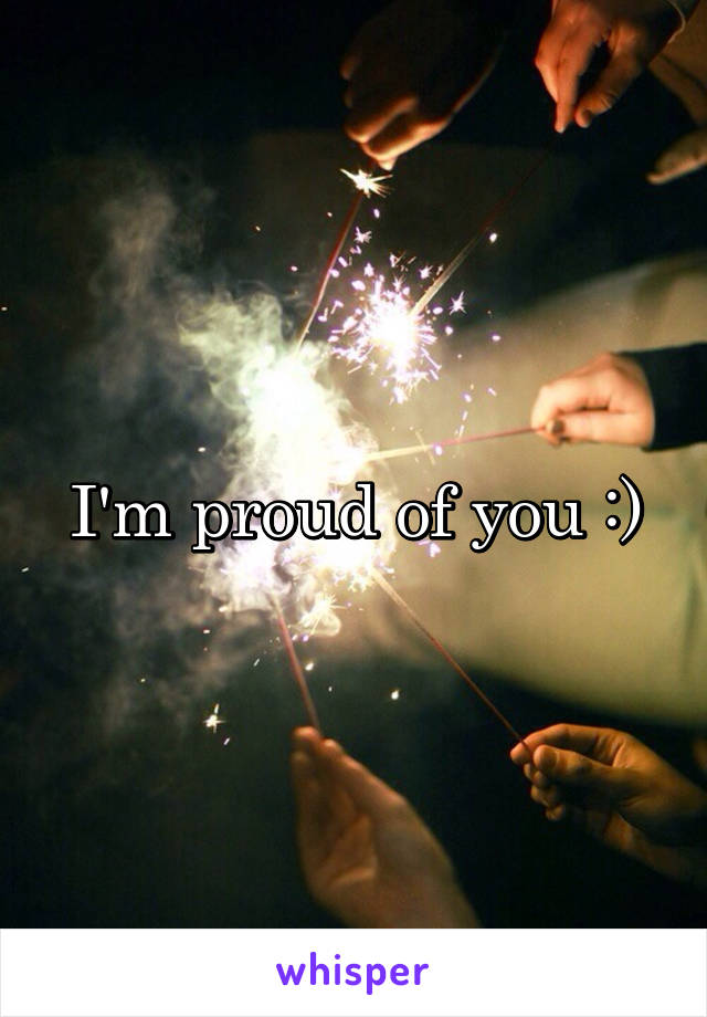 I'm proud of you :)