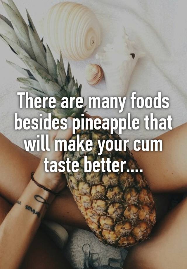 Better make what foods taste your cum 5 Ways