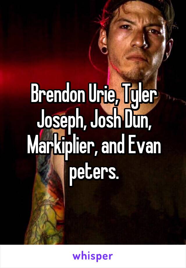 Brendon Urie Tyler Joseph Josh Dun Markiplier And Evan Peters