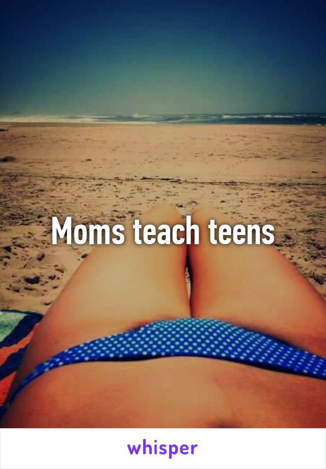 Moms teach teens