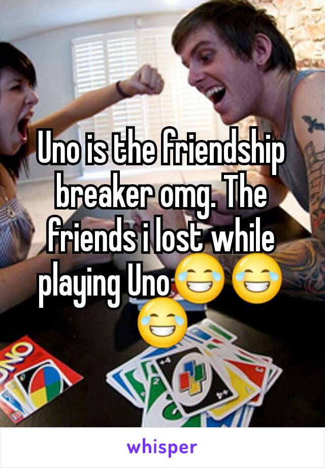 Uno Is The Friendship Breaker Omg The Friends I Lost While Playing Uno