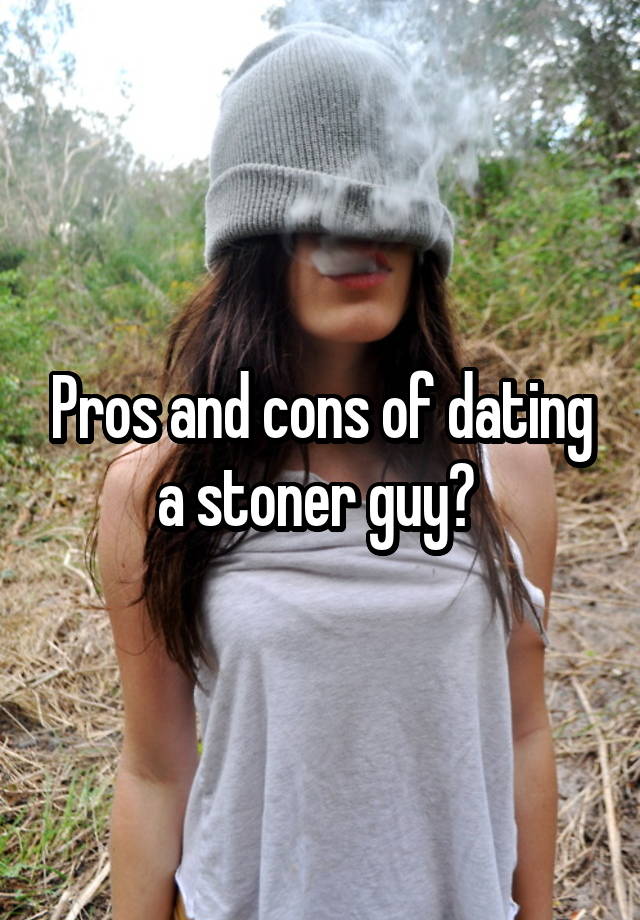 dating stoner guy)