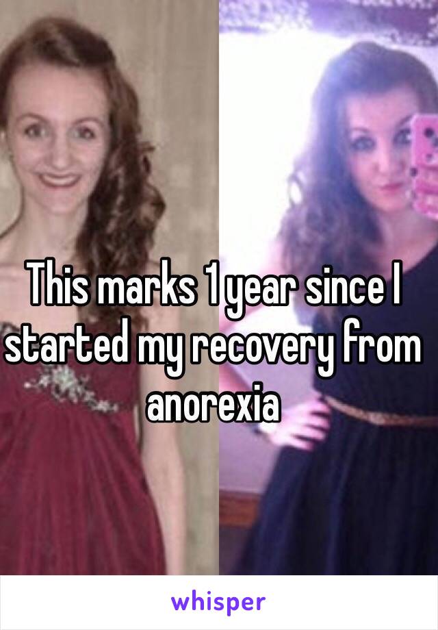 This marks 1 year since I started my recovery from anorexia 